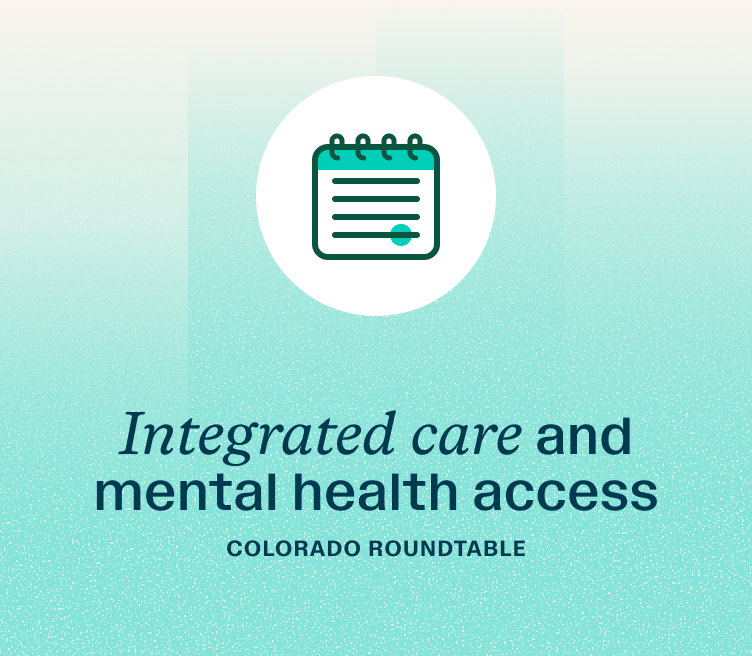 Event: Integrated care and mental health access — Colorado roundtable.