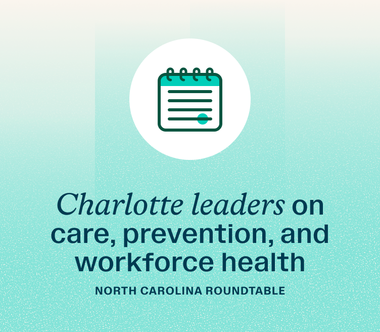 North Carolina Roundtable: Charlotte leaders on care, prevention, and workforce health.