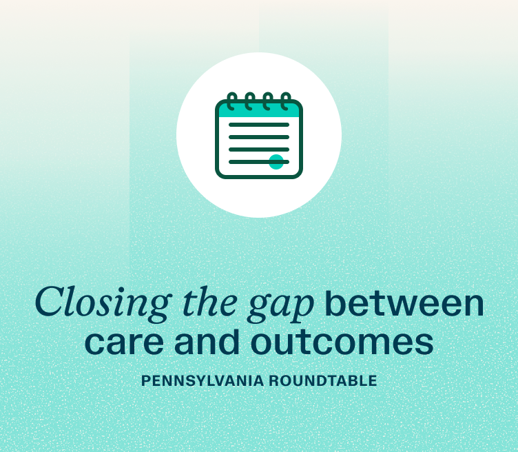 Event: Closing the gap between care and outcomes — Pennsylvania roundtable.